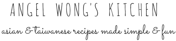 Angel Wong's Kitchen | Asian & Taiwanese Recipes Made Simple & Fun
